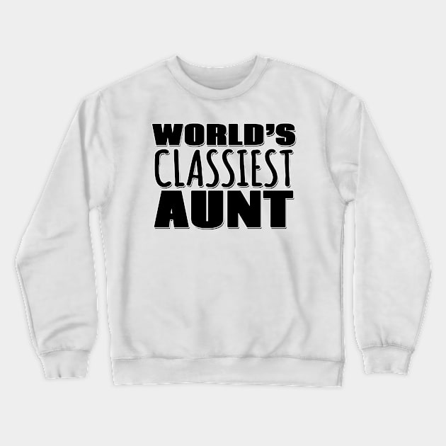 World's Classiest Aunt Crewneck Sweatshirt by Mookle